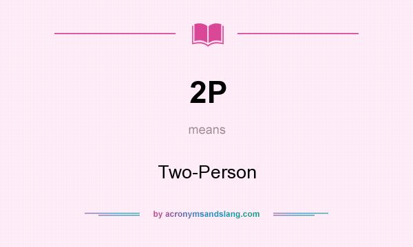 What does 2P mean? It stands for Two-Person