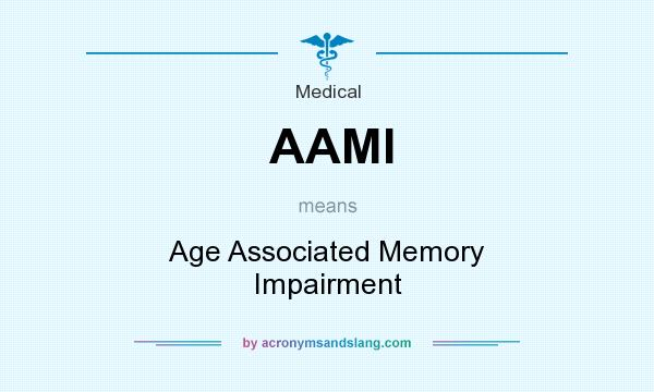 What does AAMI mean? It stands for Age Associated Memory Impairment