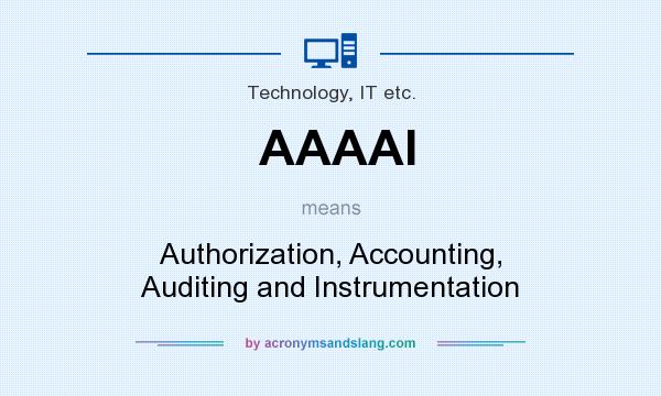 What does AAAAI mean? It stands for Authorization, Accounting, Auditing and Instrumentation