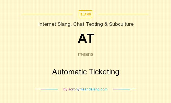 What does AT mean? It stands for Automatic Ticketing