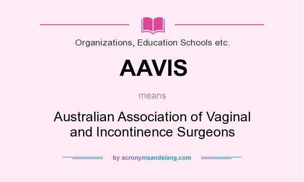 What does AAVIS mean? It stands for Australian Association of Vaginal and Incontinence Surgeons