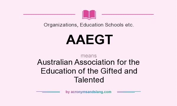 What does AAEGT mean? It stands for Australian Association for the Education of the Gifted and Talented