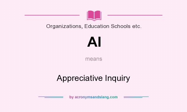 What does AI mean? It stands for Appreciative Inquiry