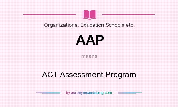 What does AAP mean? It stands for ACT Assessment Program