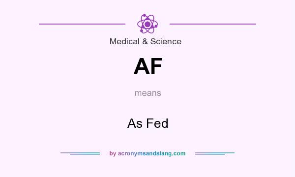 What does AF mean? It stands for As Fed