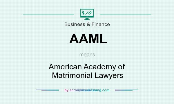 What does AAML mean? It stands for American Academy of Matrimonial Lawyers