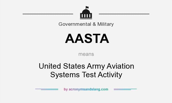 What does AASTA mean? It stands for United States Army Aviation Systems Test Activity