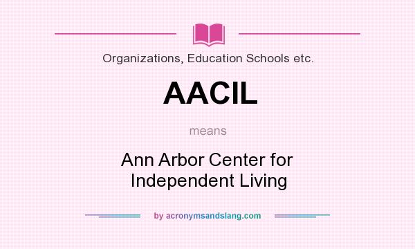 What does AACIL mean? It stands for Ann Arbor Center for Independent Living