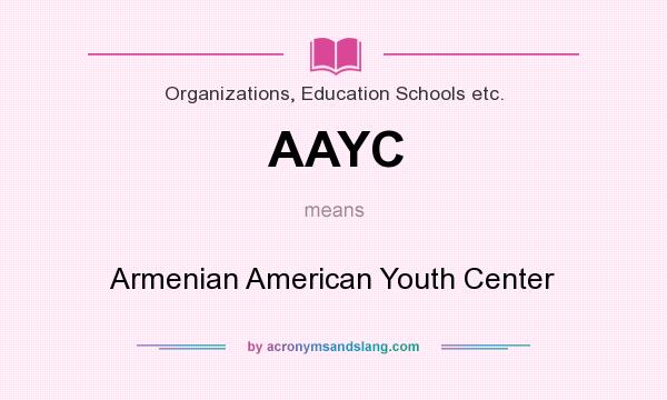 What does AAYC mean? It stands for Armenian American Youth Center