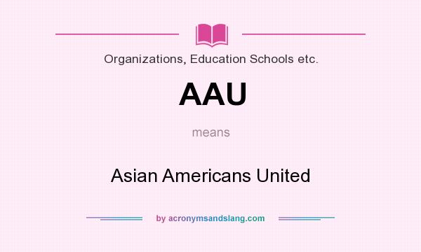 What does AAU mean? It stands for Asian Americans United
