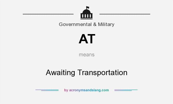 What does AT mean? It stands for Awaiting Transportation