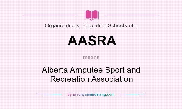 What does AASRA mean? It stands for Alberta Amputee Sport and Recreation Association