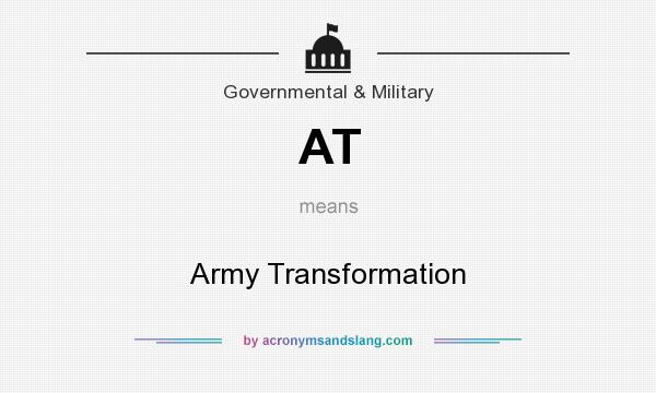 What does AT mean? It stands for Army Transformation