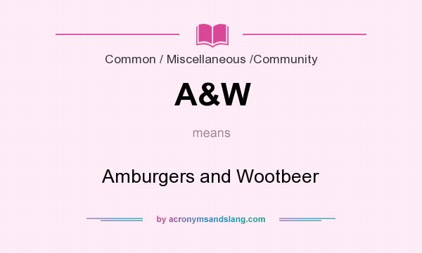 What does A&W mean? It stands for Amburgers and Wootbeer