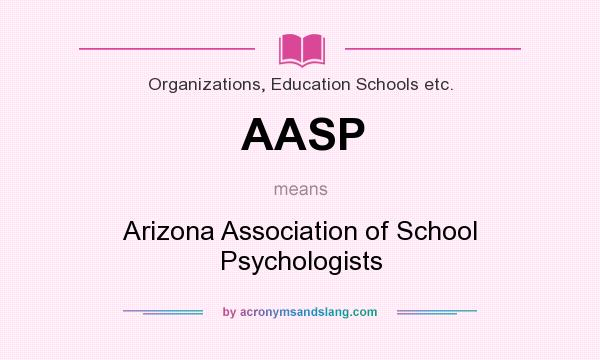 What does AASP mean? It stands for Arizona Association of School Psychologists