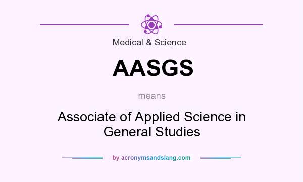 What does AASGS mean? It stands for Associate of Applied Science in General Studies