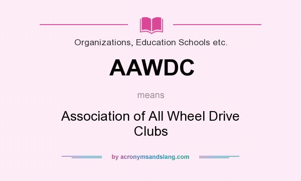 What does AAWDC mean? It stands for Association of All Wheel Drive Clubs