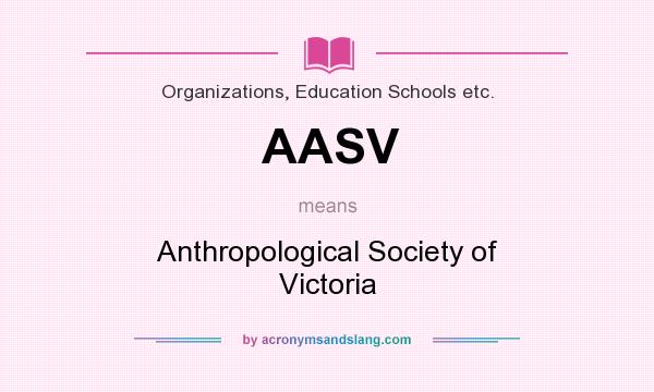 What does AASV mean? It stands for Anthropological Society of Victoria