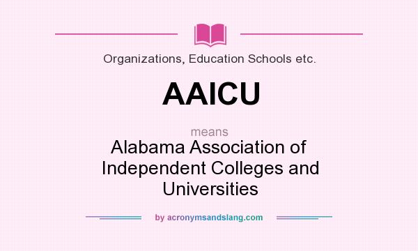 What does AAICU mean? It stands for Alabama Association of Independent Colleges and Universities