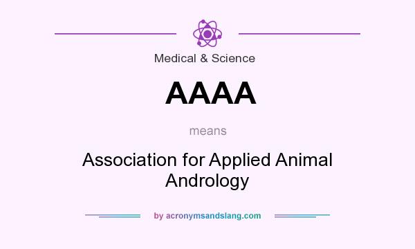 What does AAAA mean? It stands for Association for Applied Animal Andrology