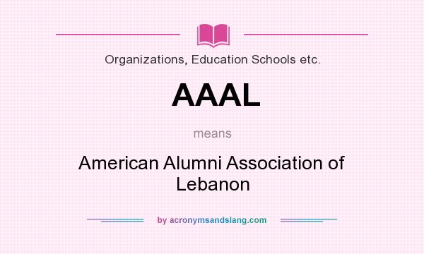 What does AAAL mean? It stands for American Alumni Association of Lebanon