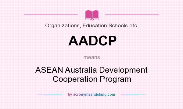 What does AADCP mean? It stands for ASEAN Australia Development Cooperation Program