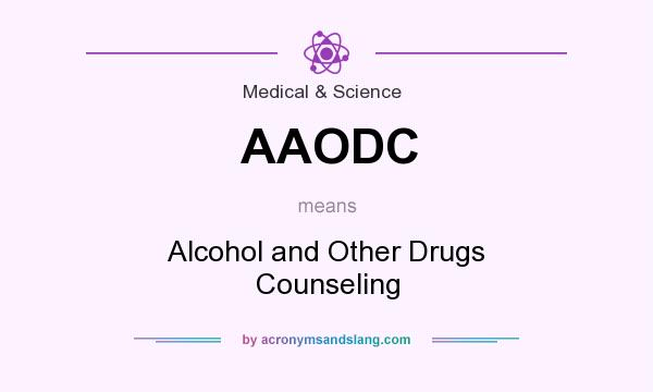 What does AAODC mean? It stands for Alcohol and Other Drugs Counseling