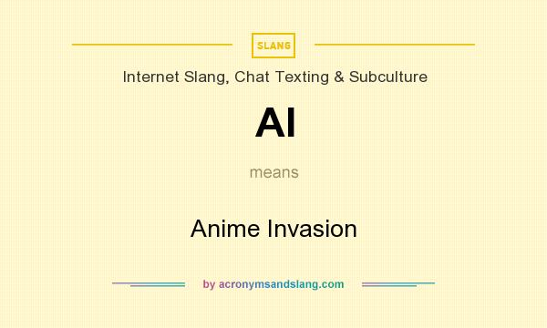 What does AI mean? It stands for Anime Invasion