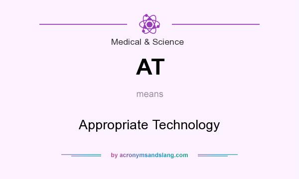 What does AT mean? It stands for Appropriate Technology