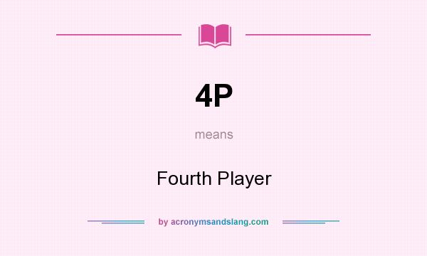 What does 4P mean? It stands for Fourth Player