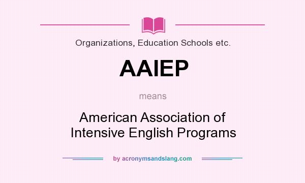 What does AAIEP mean? It stands for American Association of Intensive English Programs