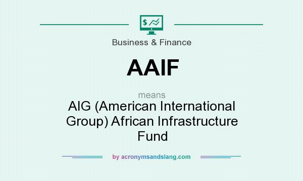 What does AAIF mean? It stands for AIG (American International Group) African Infrastructure Fund