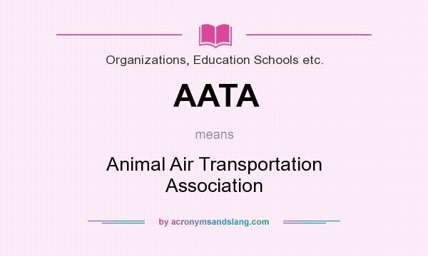 What does AATA mean? It stands for Animal Air Transportation Association