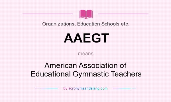 What does AAEGT mean? It stands for American Association of Educational Gymnastic Teachers