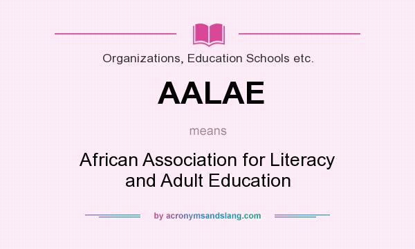 What does AALAE mean? It stands for African Association for Literacy and Adult Education