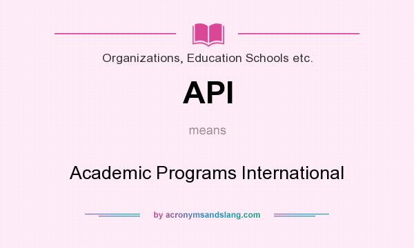 What does API mean? It stands for Academic Programs International