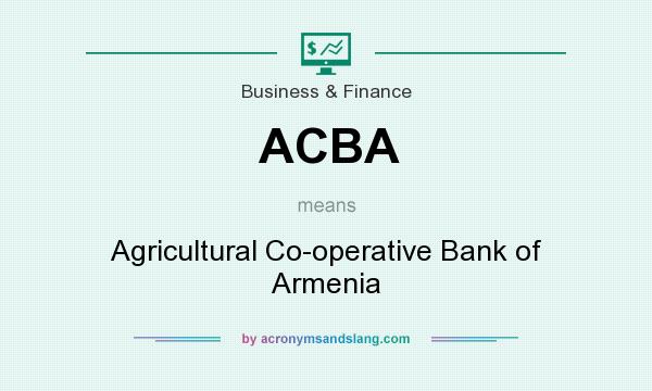 What does ACBA mean? It stands for Agricultural Co-operative Bank of Armenia