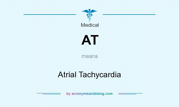 What does AT mean? It stands for Atrial Tachycardia
