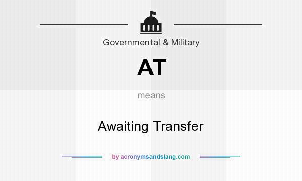 What does AT mean? It stands for Awaiting Transfer