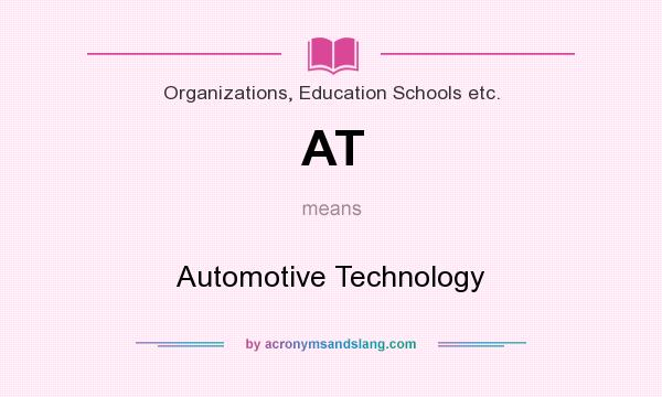 What does AT mean? It stands for Automotive Technology
