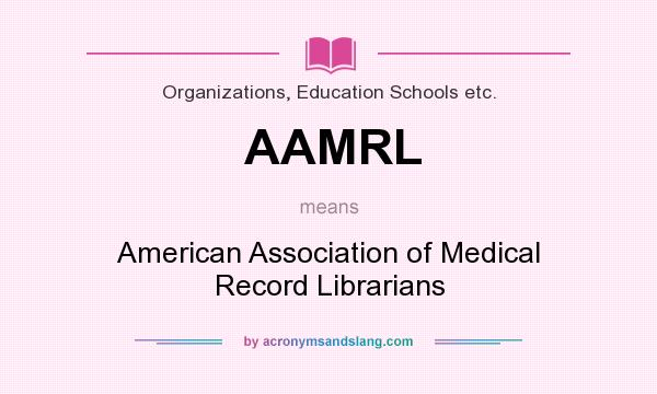 What does AAMRL mean? It stands for American Association of Medical Record Librarians