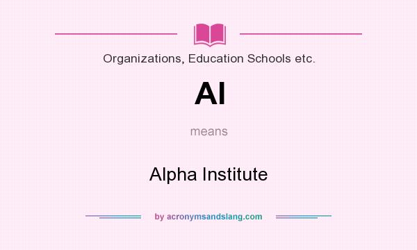 What does AI mean? It stands for Alpha Institute