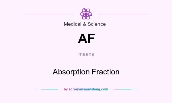 What does AF mean? It stands for Absorption Fraction