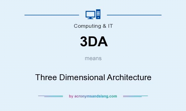 What does 3DA mean? It stands for Three Dimensional Architecture