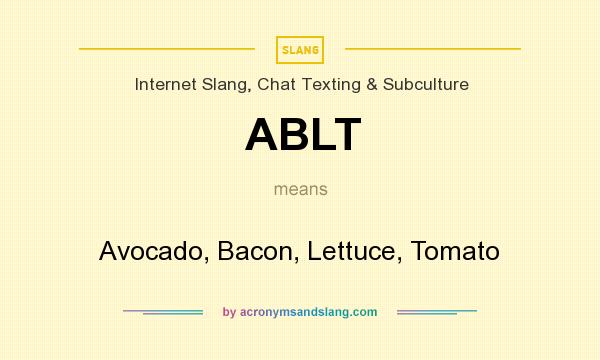 What does ABLT mean? It stands for Avocado, Bacon, Lettuce, Tomato