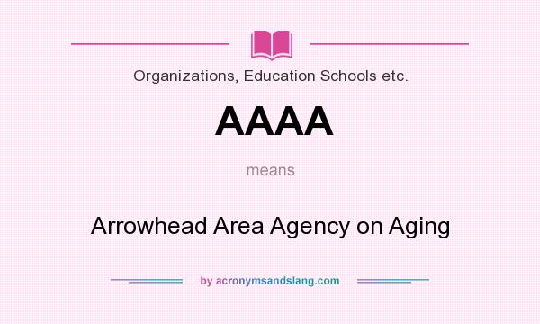 What does AAAA mean? It stands for Arrowhead Area Agency on Aging