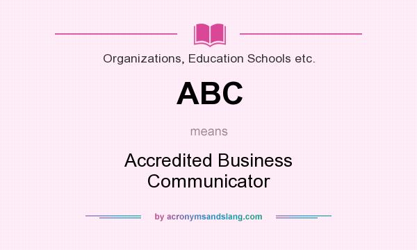 What does ABC mean? It stands for Accredited Business Communicator