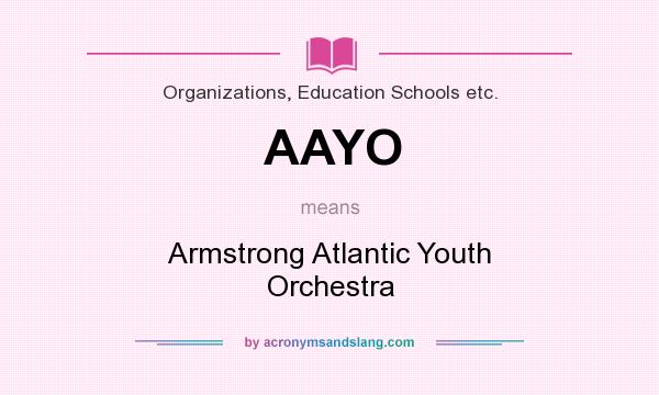 What does AAYO mean? It stands for Armstrong Atlantic Youth Orchestra