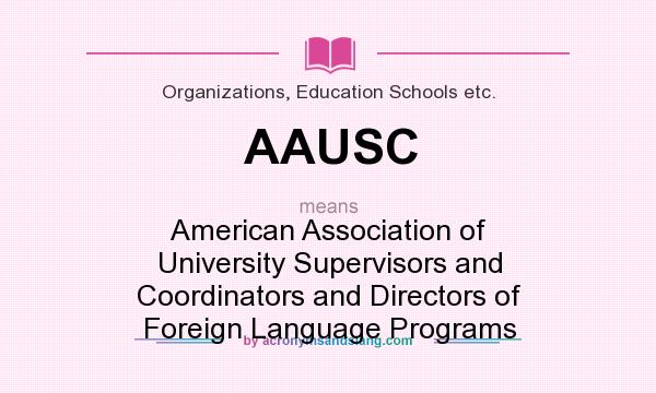 What does AAUSC mean? It stands for American Association of University Supervisors and Coordinators and Directors of Foreign Language Programs