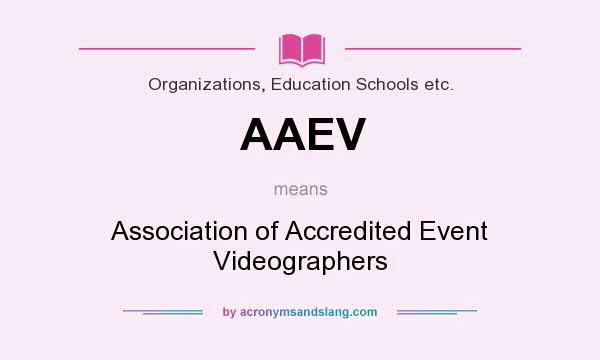 What does AAEV mean? It stands for Association of Accredited Event Videographers